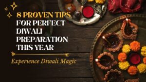 8 Proven Tips for Perfect Diwali Preparation