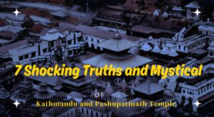 7 Shocking Truths Kathmandu & Pashupatinath Temple Mysteries