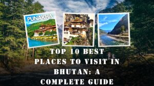 Top 10 Best Places to Visit in Bhutan: Travel Guide 2024